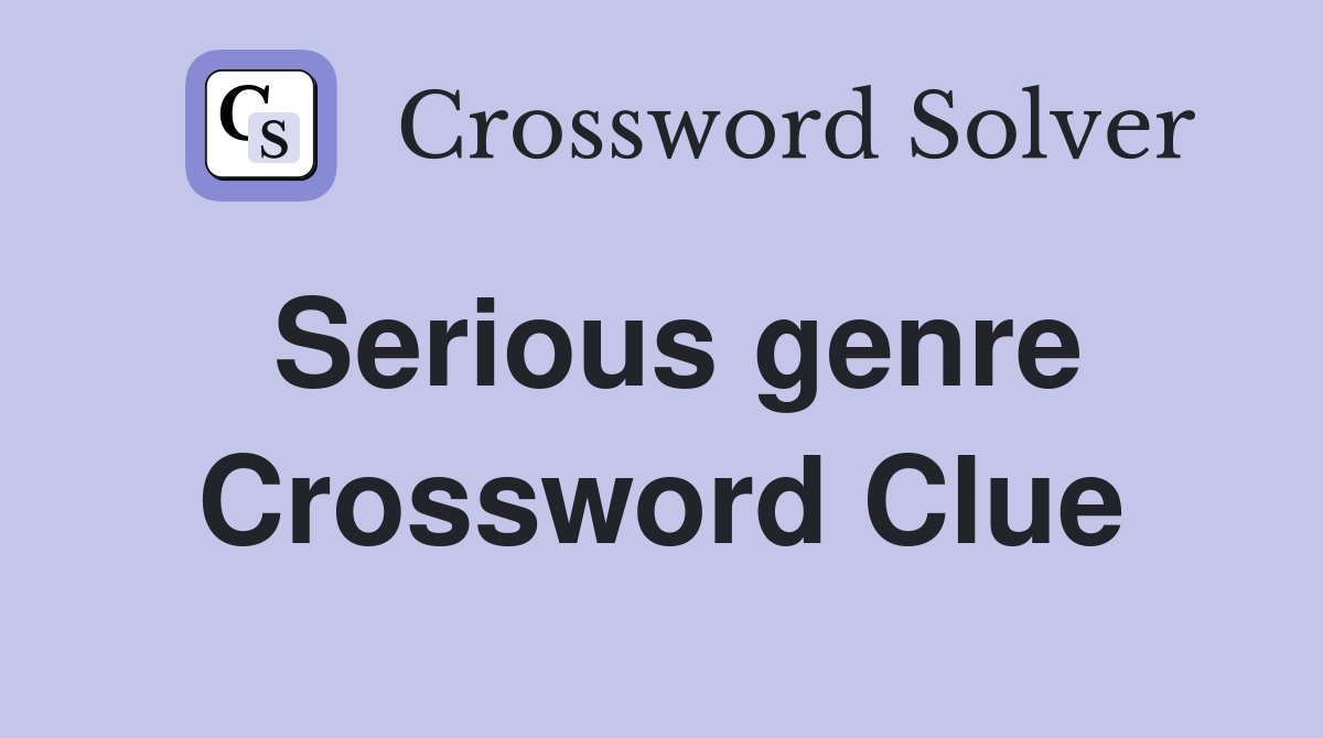 Serious genre Crossword Clue Answers Crossword Solver
